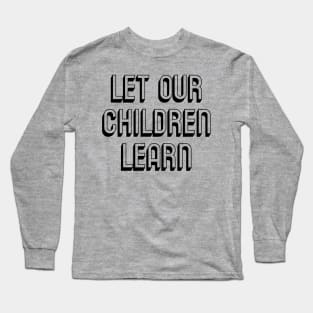 Let Our Children Learn Black History Indigenous History LGBTQ Rights to Free Speech Long Sleeve T-Shirt